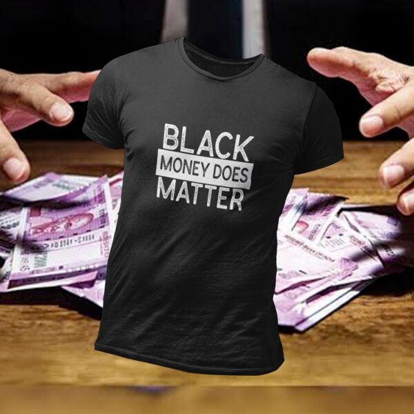 Black money does matter - T shirt