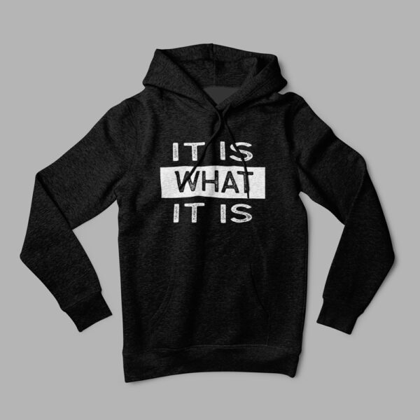 It is what it is - Hoodie