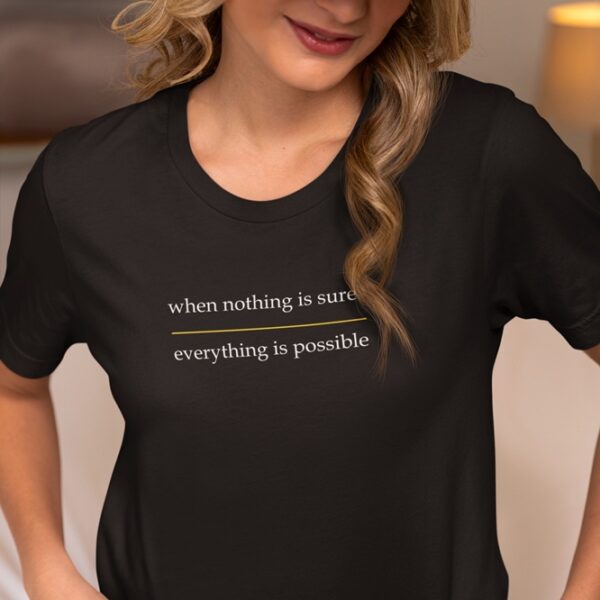 When nothing is sure - T shirt