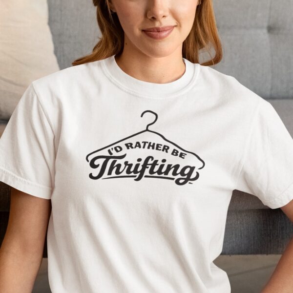 I'd rather be thrifting - T shirt